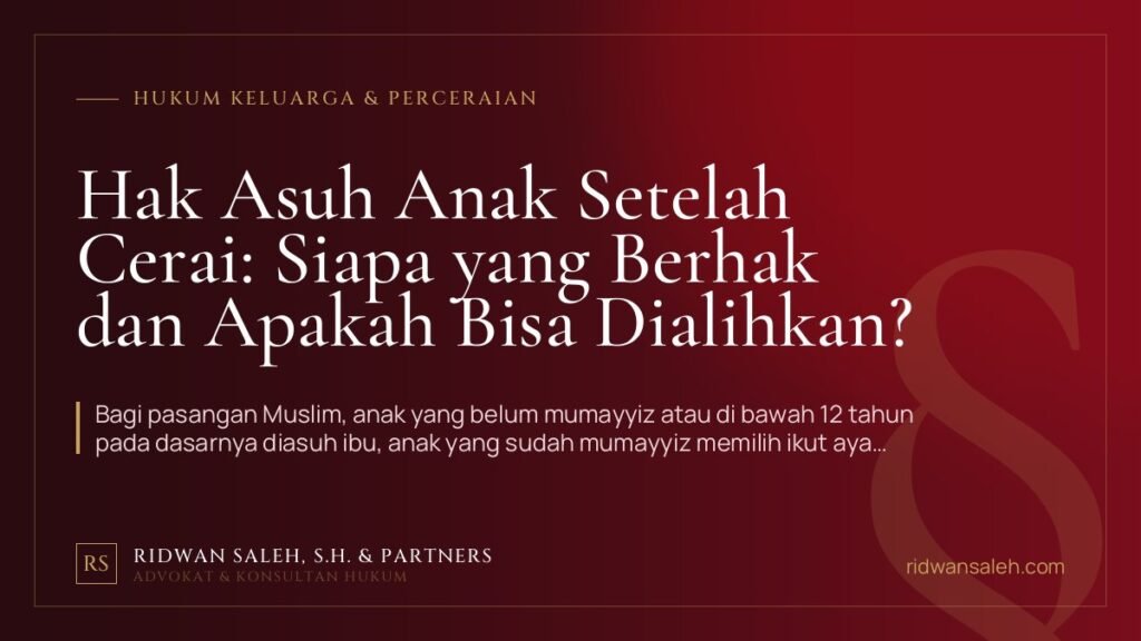 Hak Asuh Anak Setelah Cerai: Siapa yang Berhak dan Apakah Bisa Dialihkan?
