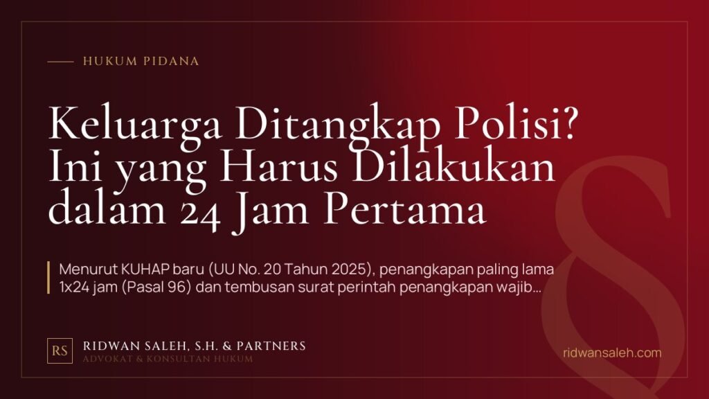 Keluarga Ditangkap Polisi? Ini yang Harus Dilakukan dalam 24 Jam Pertama
