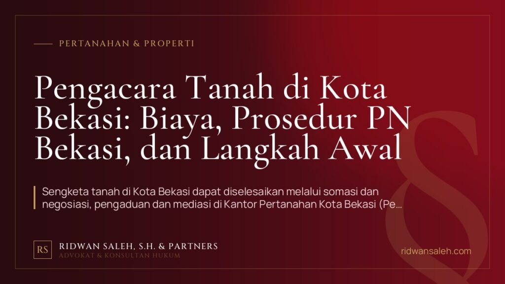 Pengacara Tanah di Kota Bekasi: Biaya, Prosedur PN Bekasi, dan Langkah Awal